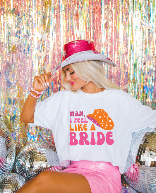 Let's Go Girls, Man I Feel Like a Bride Graphic Tee | Matching Bachelorette Shirts